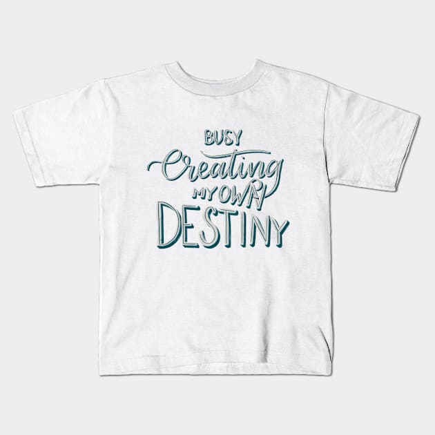 Busy Creating My Own Destiny Kids T-Shirt by flxipapr